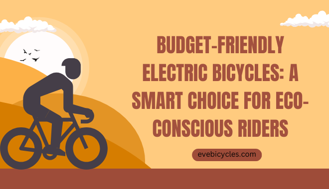 Budget-Friendly Electric Bicycles: A Smart Choice for Eco-Conscious Riders
